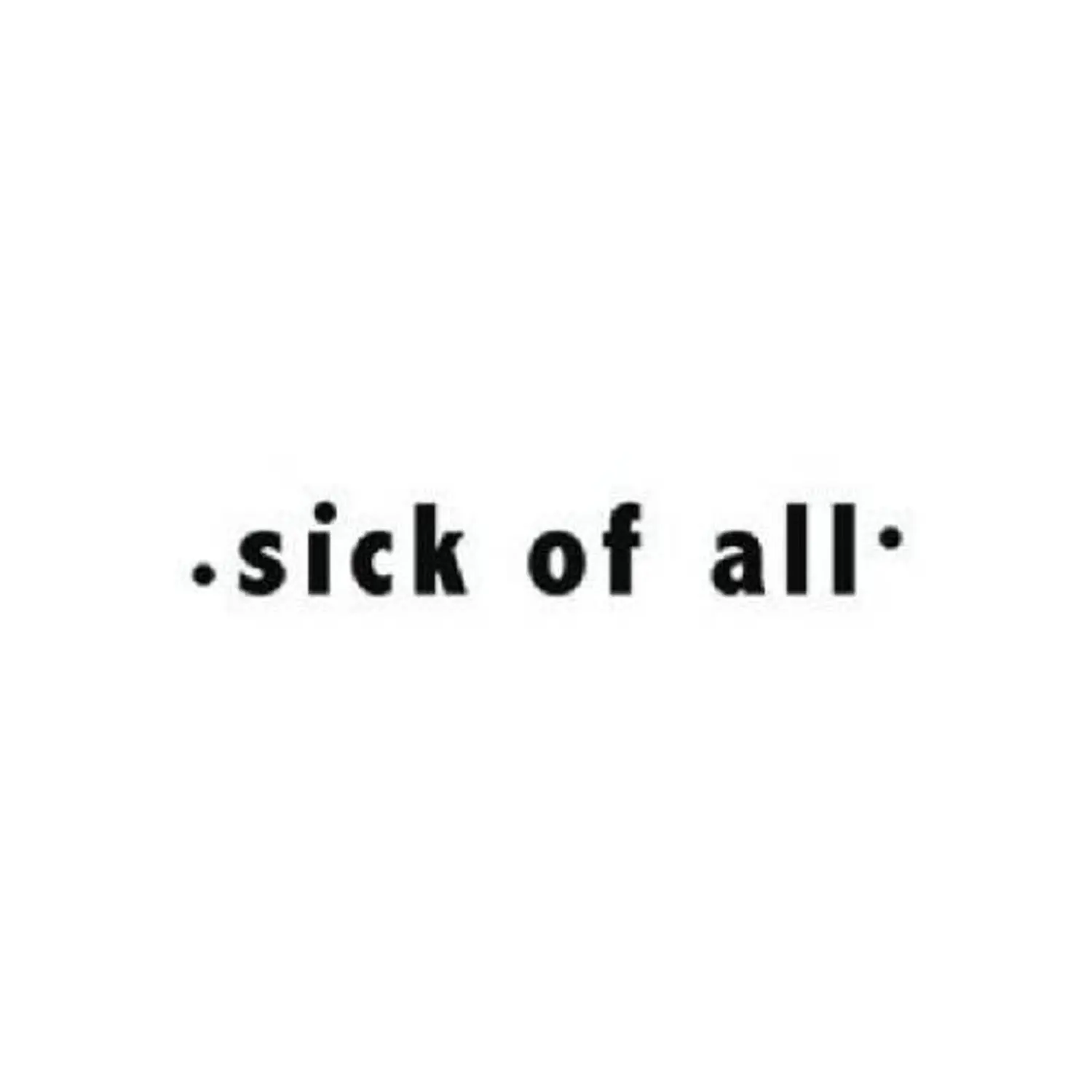 Sick of All
